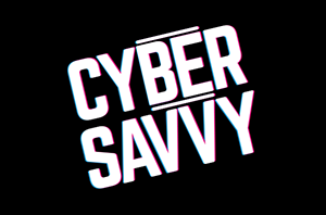 Be Cyber Savvy!